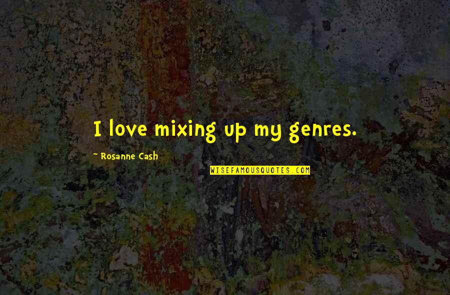 Ntime Quotes By Rosanne Cash: I love mixing up my genres.