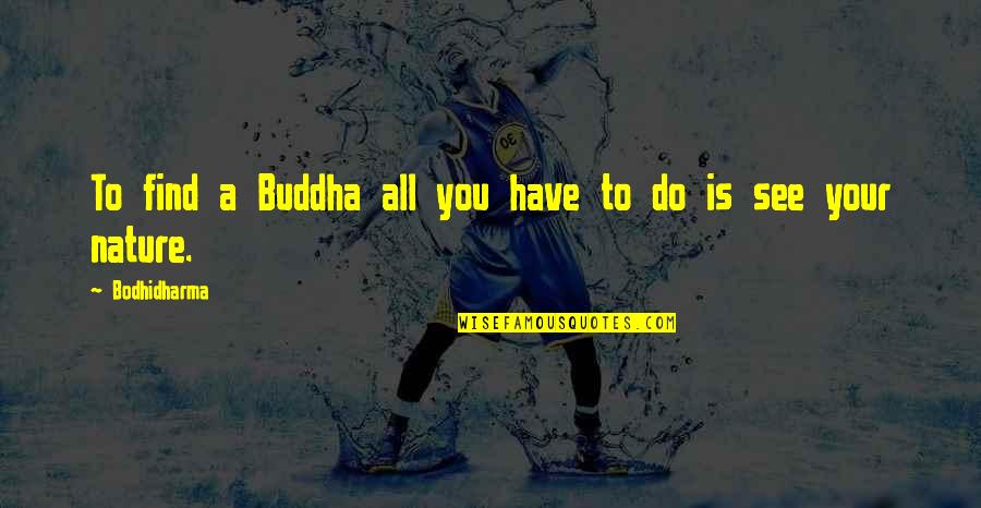Ntn Quotes By Bodhidharma: To find a Buddha all you have to Ntn Quotes By Bodhidharma: To find a Buddha all you have to