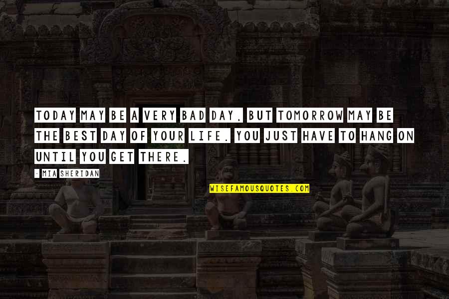 Ntng Quotes By Mia Sheridan: Today may be a very bad day, but