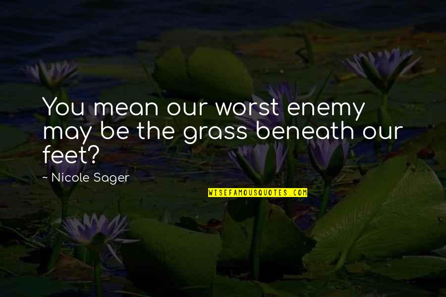 Ntng Quotes By Nicole Sager: You mean our worst enemy may be the