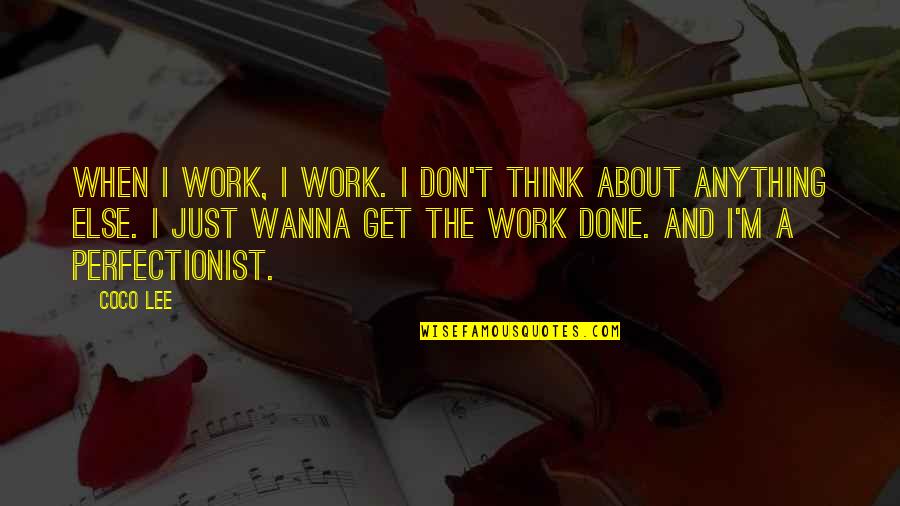 Ntnga Quotes By Coco Lee: When I work, I work. I don't think Ntnga Quotes By Coco Lee: When I work, I work. I don't think