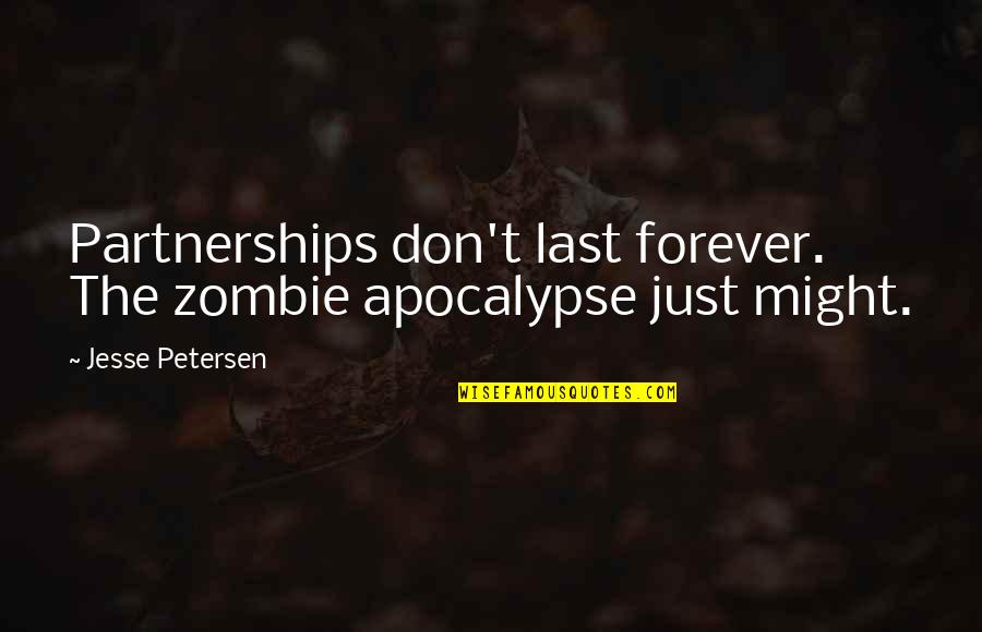 Ntnga Quotes By Jesse Petersen: Partnerships don't last forever. The zombie apocalypse just Ntnga Quotes By Jesse Petersen: Partnerships don't last forever. The zombie apocalypse just