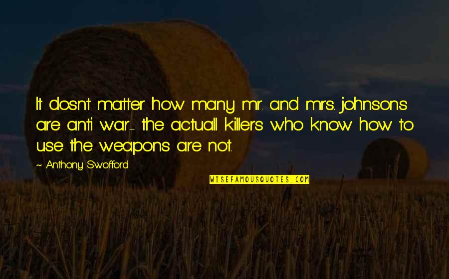 Ntora Makrigianni Quotes By Anthony Swofford: It dosnt matter how many mr. and mrs. Ntora Makrigianni Quotes By Anthony Swofford: It dosnt matter how many mr. and mrs.