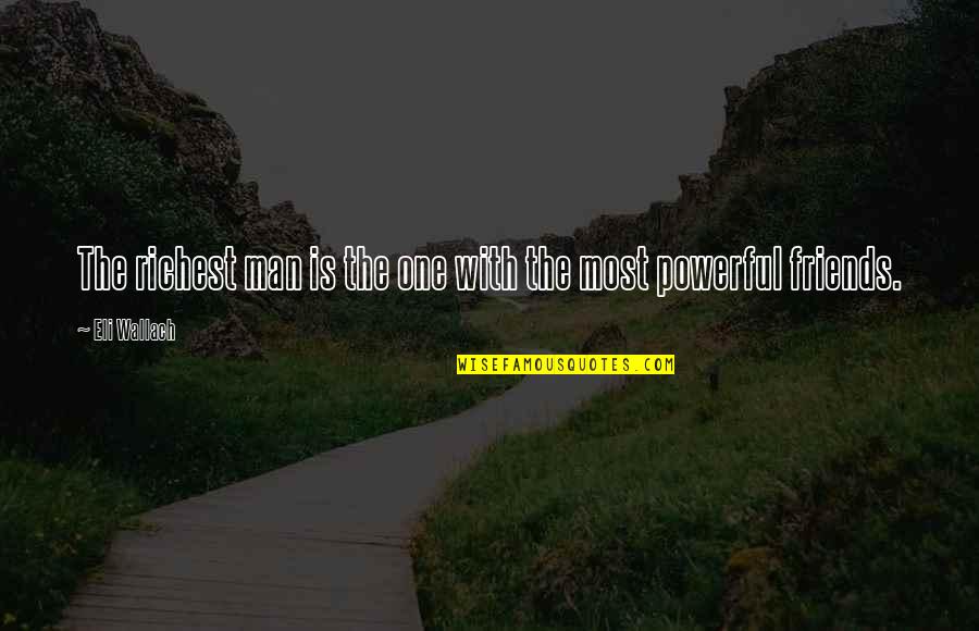 Ntora Mpakogianni Quotes By Eli Wallach: The richest man is the one with the