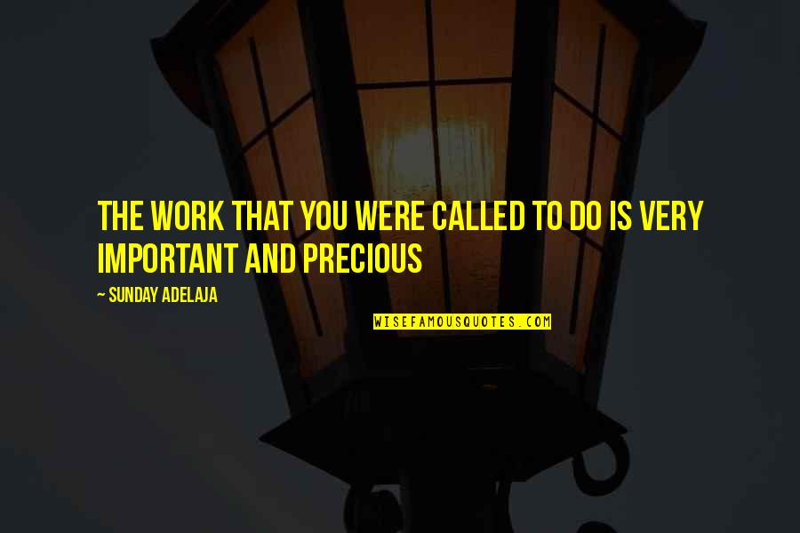 Ntora Mpakogianni Quotes By Sunday Adelaja: The work that you were called to do Ntora Mpakogianni Quotes By Sunday Adelaja: The work that you were called to do