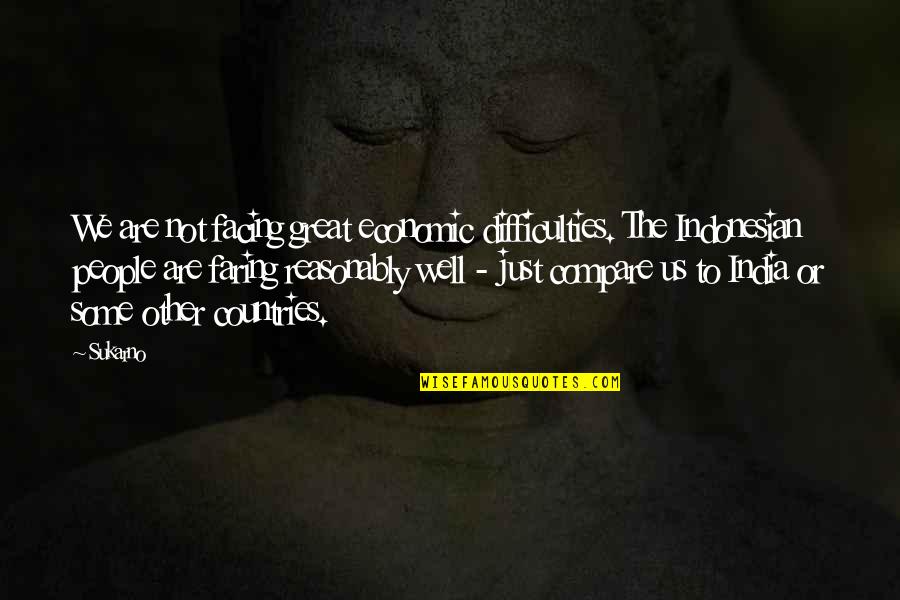 Ntora Paixnidia Quotes By Sukarno: We are not facing great economic difficulties. The