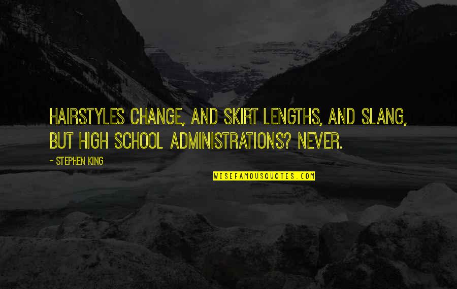 Ntosh Ntlokwana Quotes By Stephen King: Hairstyles change, and skirt lengths, and slang, but Ntosh Ntlokwana Quotes By Stephen King: Hairstyles change, and skirt lengths, and slang, but