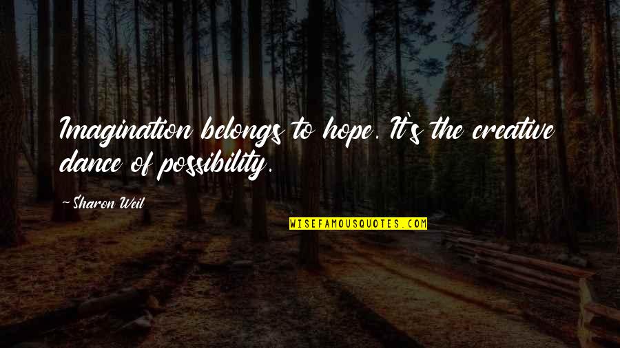 Ntosha Quotes By Sharon Weil: Imagination belongs to hope. It's the creative dance
