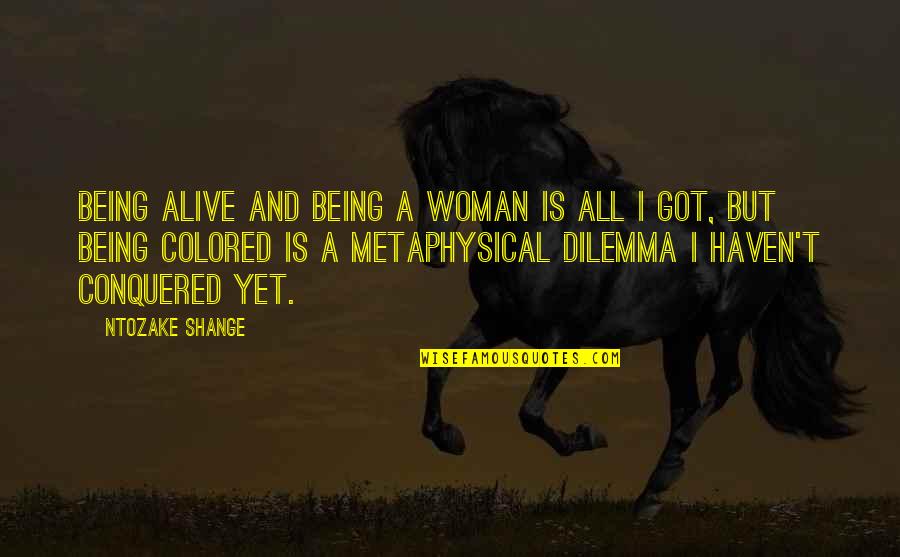 Ntozake Quotes By Ntozake Shange: Being alive and being a woman is all