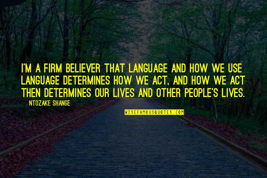 Ntozake Quotes By Ntozake Shange: I'm a firm believer that language and how Ntozake Quotes By Ntozake Shange: I'm a firm believer that language and how