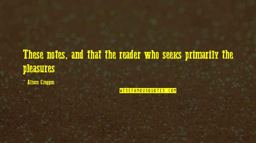 Ntrak Quotes By Alison Croggon: These notes, and that the reader who seeks Ntrak Quotes By Alison Croggon: These notes, and that the reader who seeks
