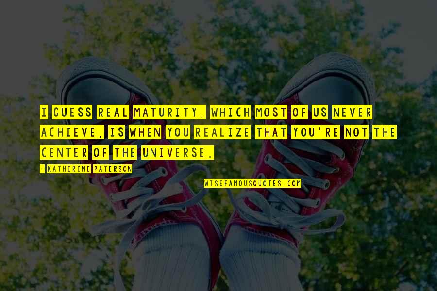 Ntrak Quotes By Katherine Paterson: I guess real maturity, which most of us Ntrak Quotes By Katherine Paterson: I guess real maturity, which most of us