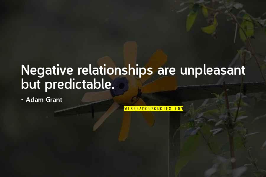Ntres 4300 Quotes By Adam Grant: Negative relationships are unpleasant but predictable.