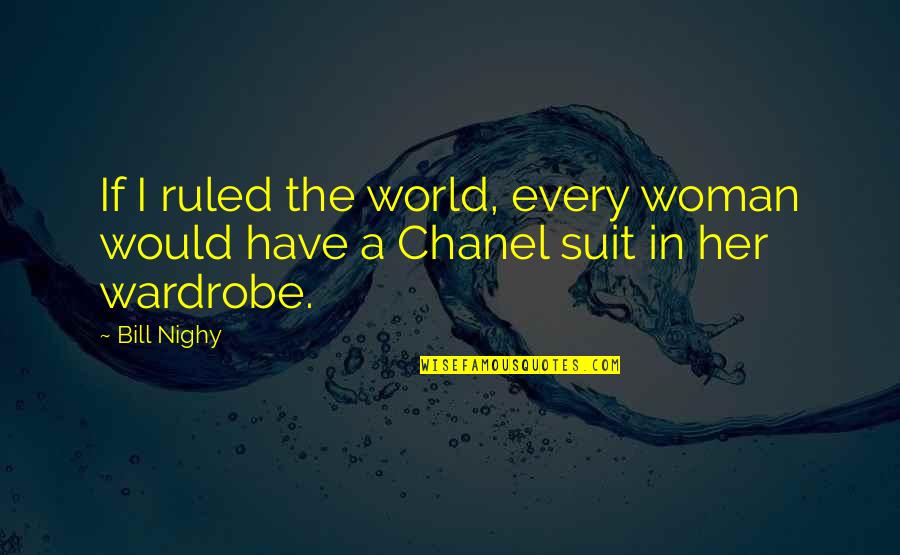 Ntsf Sd Suv Quotes By Bill Nighy: If I ruled the world, every woman would