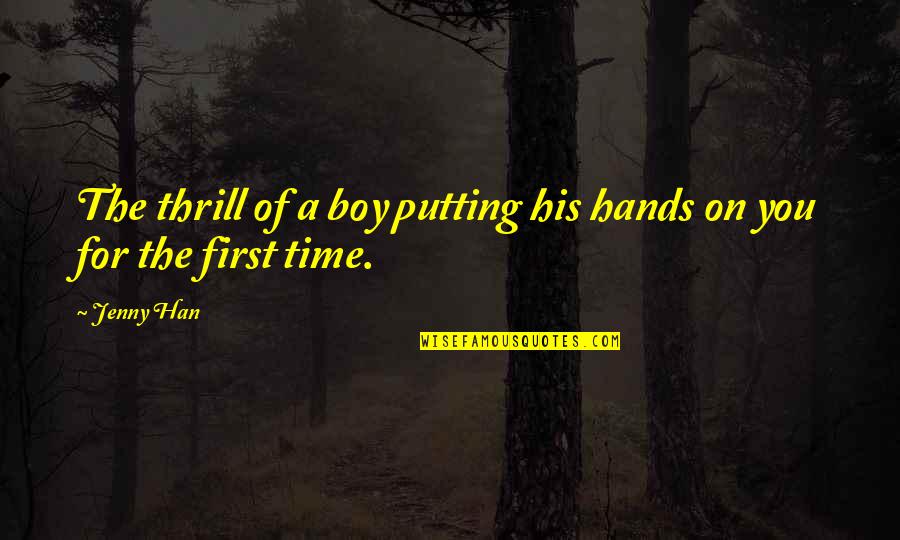 Ntshonalanga Quotes By Jenny Han: The thrill of a boy putting his hands