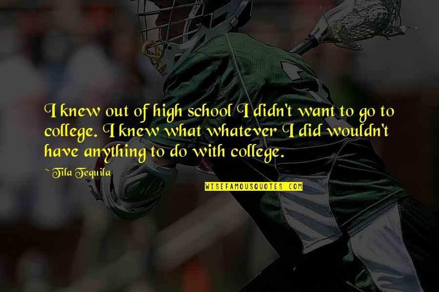 Nttl0961 Quotes By Tila Tequila: I knew out of high school I didn't
