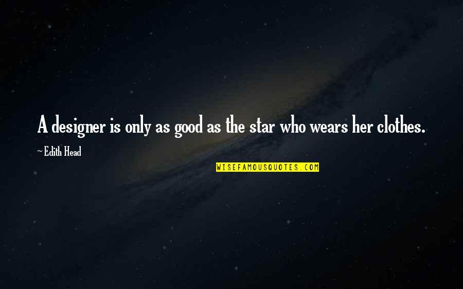 Nttnth Quotes By Edith Head: A designer is only as good as the
