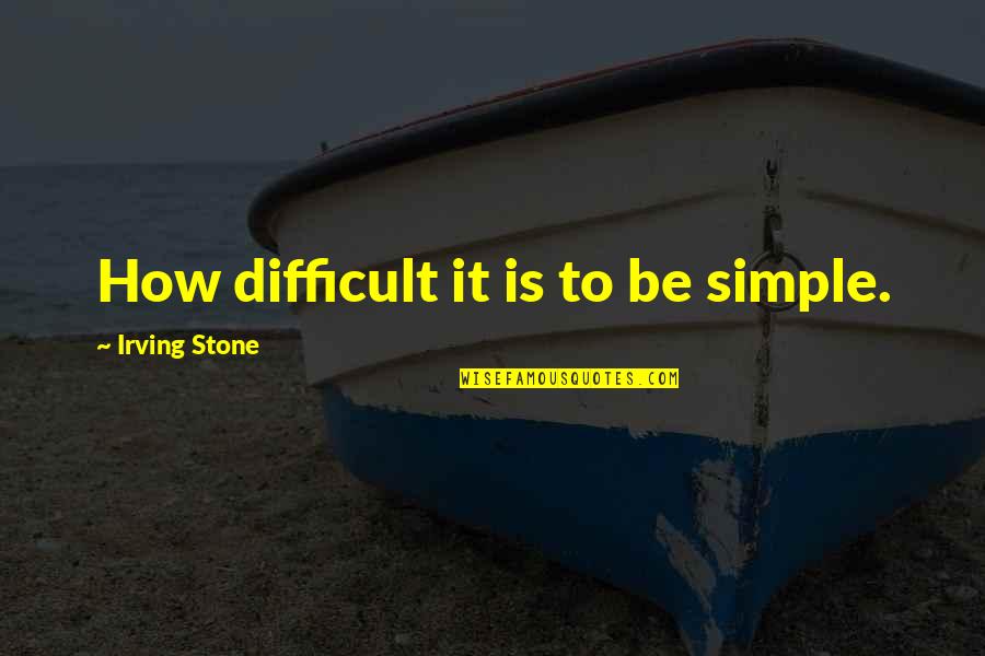 Nttnue Quotes By Irving Stone: How difficult it is to be simple. Nttnue Quotes By Irving Stone: How difficult it is to be simple.