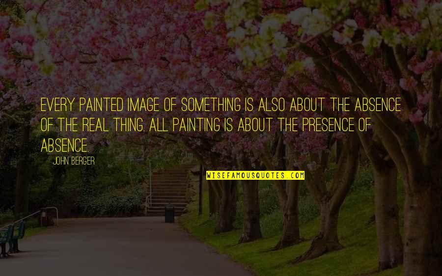 Ntuc Travel Insurance Quote Quotes By John Berger: Every painted image of something is also about