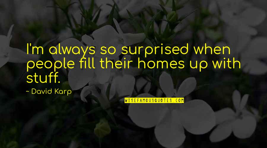 Ntuli Kapologwe Quotes By David Karp: I'm always so surprised when people fill their