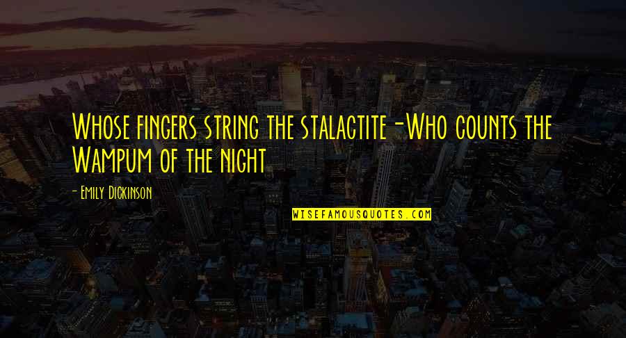 Ntuli Ncube Quotes By Emily Dickinson: Whose fingers string the stalactite-Who counts the Wampum Ntuli Ncube Quotes By Emily Dickinson: Whose fingers string the stalactite-Who counts the Wampum