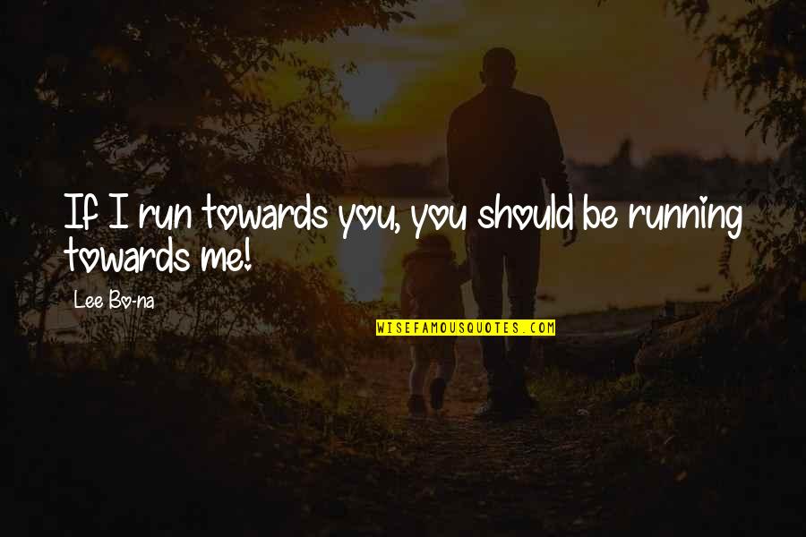 Ntuthuko Shezi Quotes By Lee Bo-na: If I run towards you, you should be