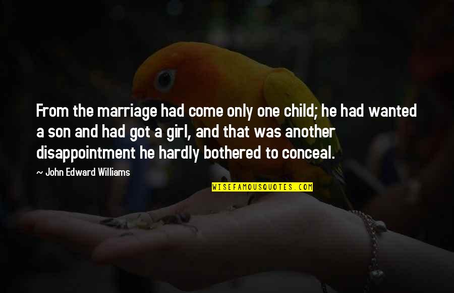 Ntvg Alba Quotes By John Edward Williams: From the marriage had come only one child; Ntvg Alba Quotes By John Edward Williams: From the marriage had come only one child;