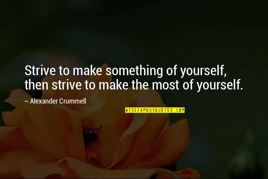 Nu Ng G M C U Quotes By Alexander Crummell: Strive to make something of yourself, then strive