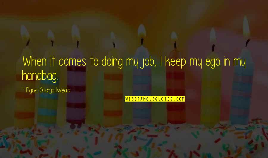 Nu Ng G M C U Quotes By Ngozi Okonjo-Iweala: When it comes to doing my job, I Nu Ng G M C U Quotes By Ngozi Okonjo-Iweala: When it comes to doing my job, I