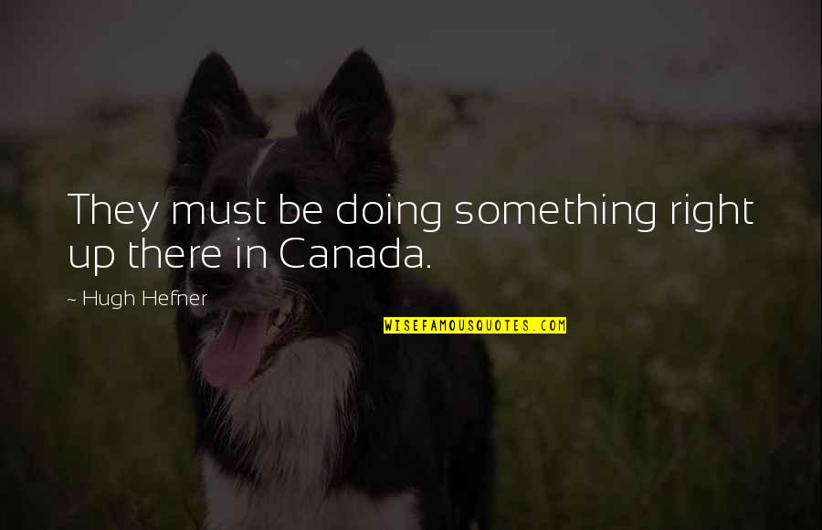 Nu Ng Ng I Quotes By Hugh Hefner: They must be doing something right up there