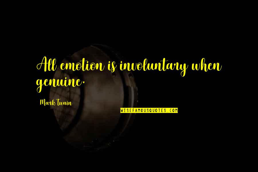 Nu Ng Ng I Quotes By Mark Twain: All emotion is involuntary when genuine.