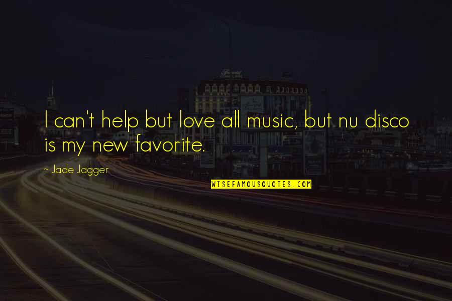 Nu Quotes By Jade Jagger: I can't help but love all music, but