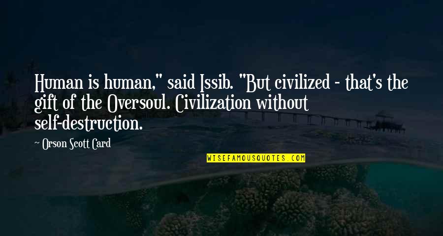 Nuace Mounting Quotes By Orson Scott Card: Human is human," said Issib. "But civilized - Nuace Mounting Quotes By Orson Scott Card: Human is human," said Issib. "But civilized -