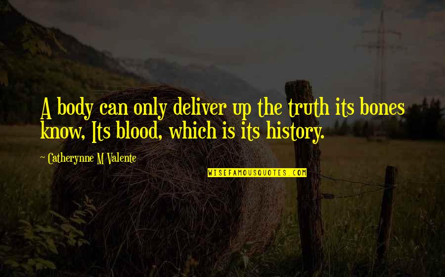 Nuaime Quotes By Catherynne M Valente: A body can only deliver up the truth
