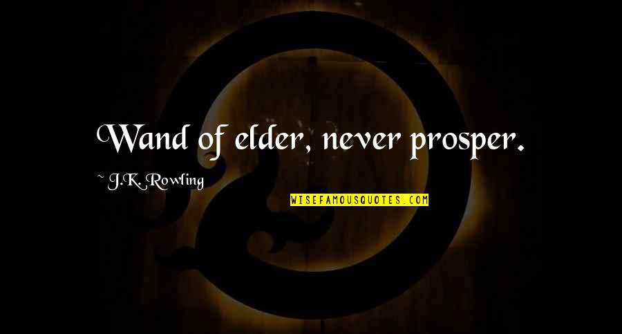 Nuaime Quotes By J.K. Rowling: Wand of elder, never prosper. Nuaime Quotes By J.K. Rowling: Wand of elder, never prosper.