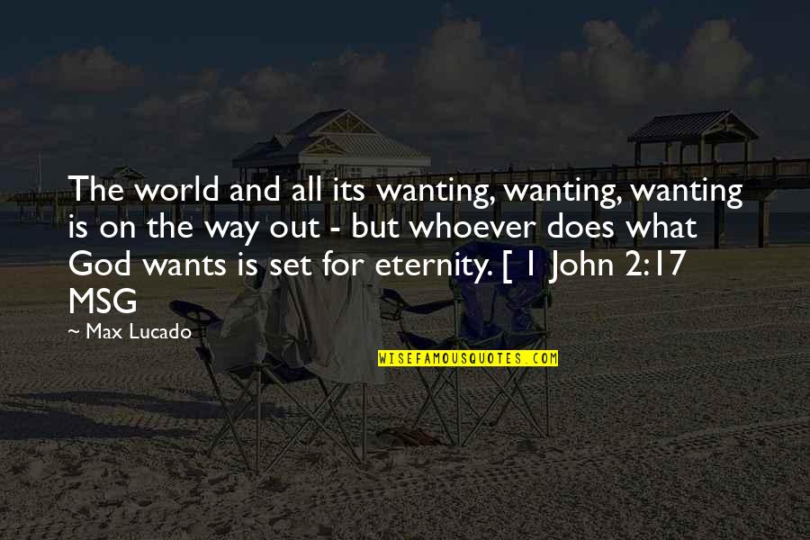 Nuala Chee Quotes By Max Lucado: The world and all its wanting, wanting, wanting