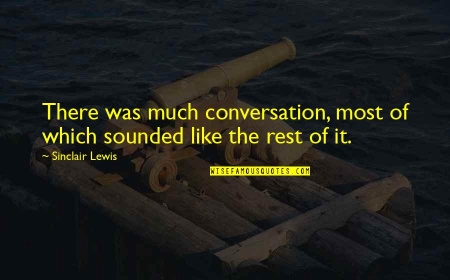 Nuala Mcgovern Quotes By Sinclair Lewis: There was much conversation, most of which sounded
