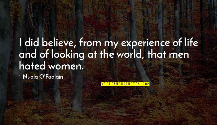 Nuala O'faolain Quotes By Nuala O'Faolain: I did believe, from my experience of life