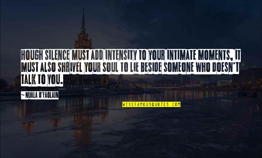 Nuala O'faolain Quotes By Nuala O'Faolain: Hough silence must add intensity to your intimate