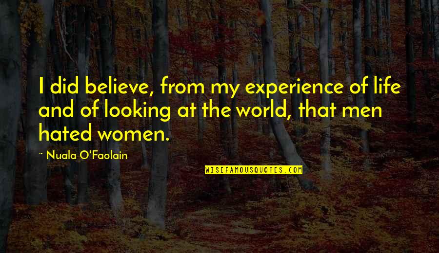 Nuala Quotes By Nuala O'Faolain: I did believe, from my experience of life Nuala Quotes By Nuala O'Faolain: I did believe, from my experience of life