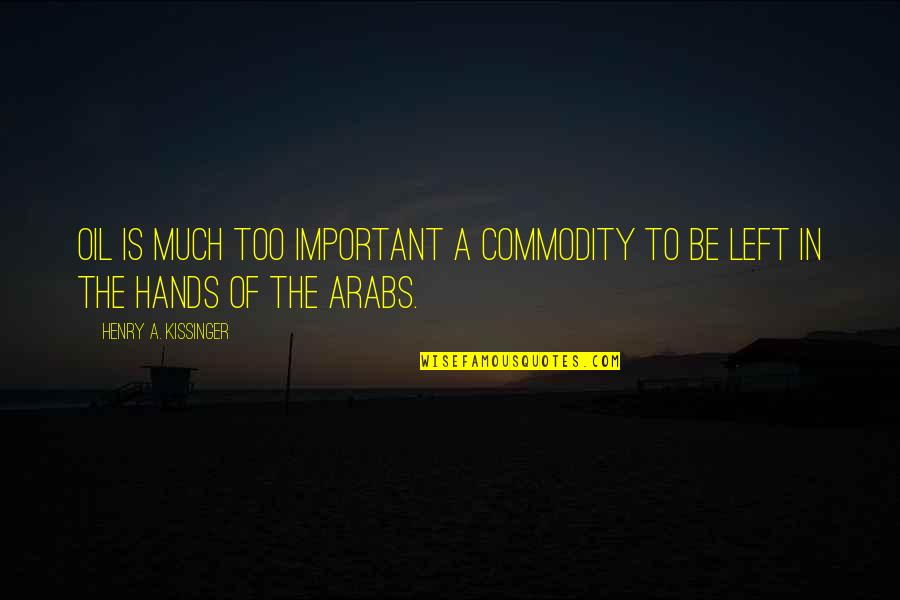 Nuanarua Quotes By Henry A. Kissinger: Oil is much too important a commodity to Nuanarua Quotes By Henry A. Kissinger: Oil is much too important a commodity to