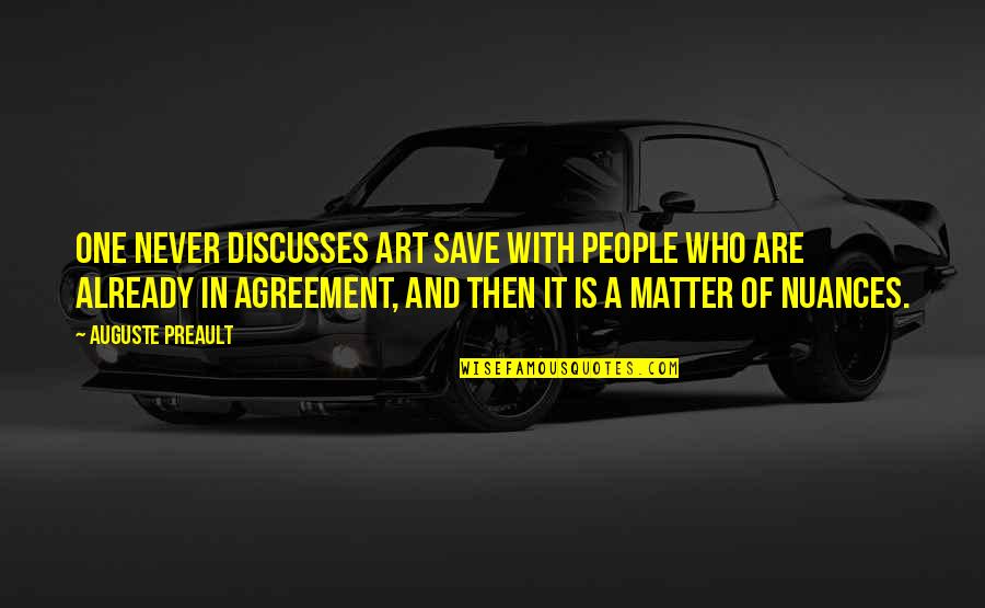 Nuance Quotes By Auguste Preault: One never discusses art save with people who