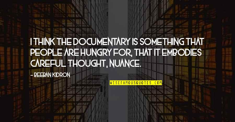 Nuance Quotes By Beeban Kidron: I think the documentary is something that people