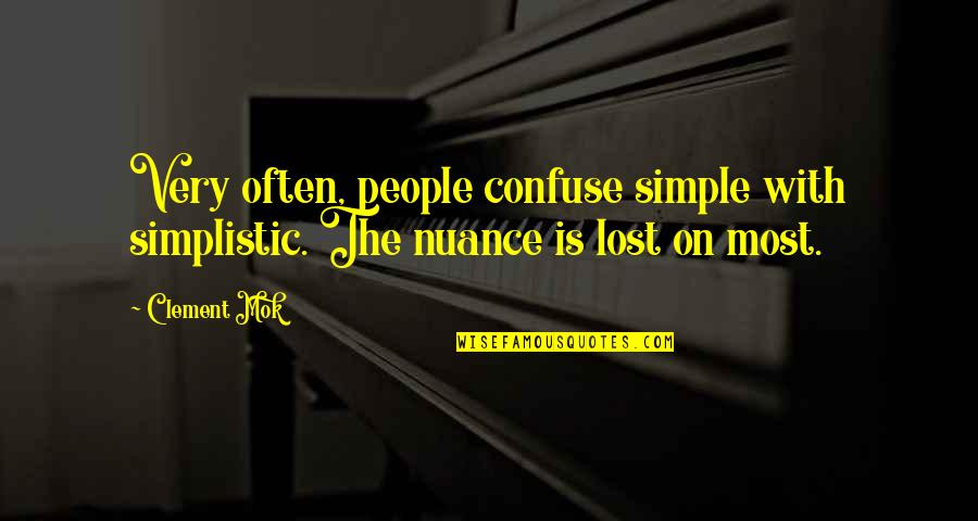 Nuance Quotes By Clement Mok: Very often, people confuse simple with simplistic. The