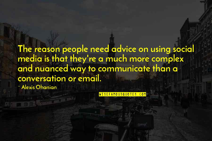 Nuanced Quotes By Alexis Ohanian: The reason people need advice on using social