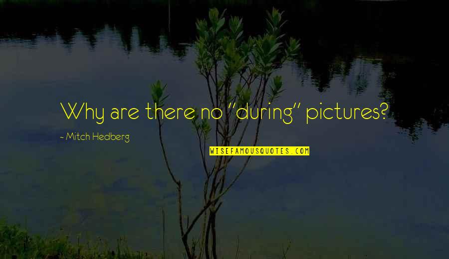 Nuances In Spanish Quotes By Mitch Hedberg: Why are there no "during" pictures? Nuances In Spanish Quotes By Mitch Hedberg: Why are there no "during" pictures?