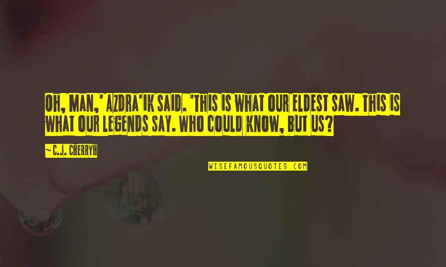 Nuato Quotes By C.J. Cherryh: Oh, man,' Azdra'ik said. 'This is what our Nuato Quotes By C.J. Cherryh: Oh, man,' Azdra'ik said. 'This is what our