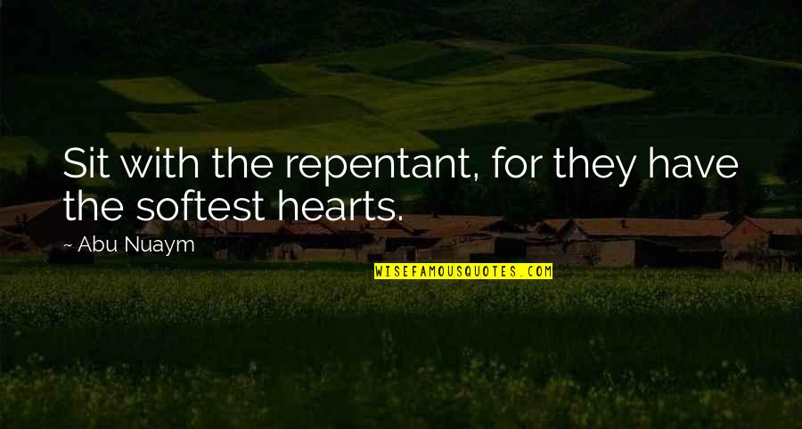 Nuaym Quotes By Abu Nuaym: Sit with the repentant, for they have the
