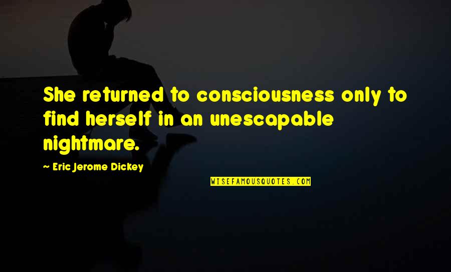 Nuaym Quotes By Eric Jerome Dickey: She returned to consciousness only to find herself Nuaym Quotes By Eric Jerome Dickey: She returned to consciousness only to find herself