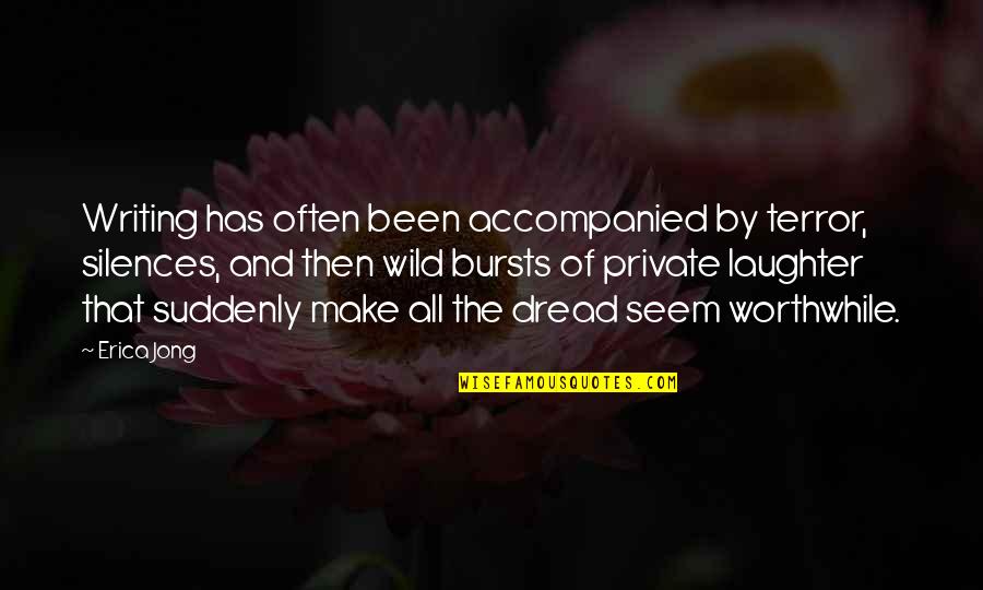 Nuaym Quotes By Erica Jong: Writing has often been accompanied by terror, silences, Nuaym Quotes By Erica Jong: Writing has often been accompanied by terror, silences,